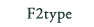 F2type